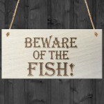 Beware Of The Fish Wooden Hanging Novelty Plaque Gift