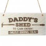 Daddys Shed Must Bring Tea Novelty Wooden Hanging Plaque