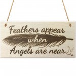 Feathers Appear When Angels Are Near Wooden Hanging Plaque