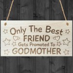 Only The Best Friends Get Promoted To Godmother Plaque Sign