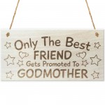 Only The Best Friends Get Promoted To Godmother Plaque Sign