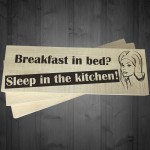 Breakfast In Bed Sleep In The Kitchen Wooden Freestanding Plaque