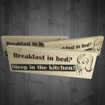 Breakfast In Bed Sleep In The Kitchen Wooden Freestanding Plaque
