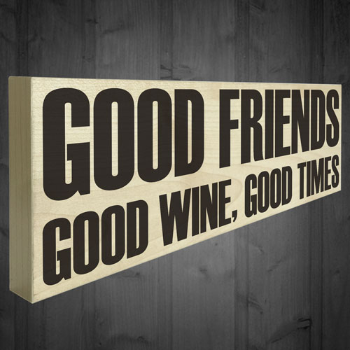 Good Friends Good Wine Good Times Wooden Freestanding Plaque