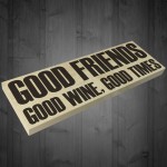 Good Friends Good Wine Good Times Wooden Freestanding Plaque