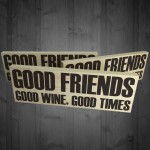 Good Friends Good Wine Good Times Wooden Freestanding Plaque