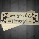 Love You Like Crazy Wooden Freestanding Plaque Gift Sign