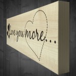 Love You More Wooden Freestanding Shabby Chic Plaque