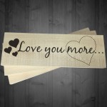 Love You More Wooden Freestanding Shabby Chic Plaque