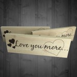 Love You More Wooden Freestanding Shabby Chic Plaque