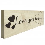 Love You More Wooden Freestanding Shabby Chic Plaque