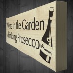 In The Garden Drinking Prosecco Wooden Freestanding Plaque