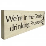 In The Garden Drinking Prosecco Wooden Freestanding Plaque