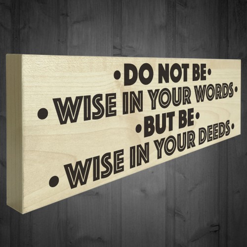 Be Wise In Your Deeds Wooden Freestanding Plaque Sign