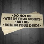 Be Wise In Your Deeds Wooden Freestanding Plaque Sign