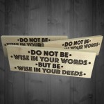 Be Wise In Your Deeds Wooden Freestanding Plaque Sign