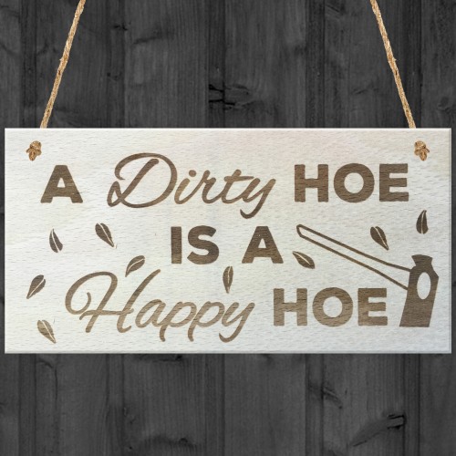 A Dirty Hoe Is A Happy Hoe Novelty Wooden Hanging Plaque 