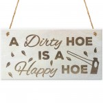 A Dirty Hoe Is A Happy Hoe Novelty Wooden Hanging Plaque 