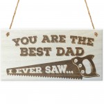 Best Dad I Ever Saw Wooden Hanging Plaque Love Gift Sign