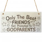 Only The Best Friends Get Promoted To Godparents Plaque Sign