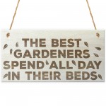 Best Gardeners Spend All Day In Beds Novelty Wooden Plaque