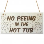 No Peeing In The Hot Tub Novelty Wooden Hanging Plaque