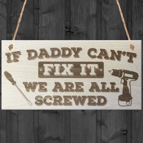 Daddy Can't Fix It We Are All Screwed Wooden Hanging Plaque