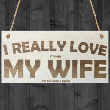 Love My Wife When She Lets Me Drink Novelty Wooden Plaque