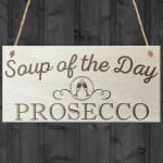 Soup Of The Day Prosecco Novelty Wooden Hanging Plaque