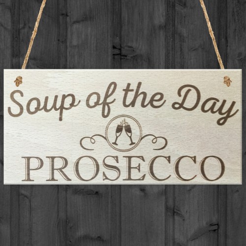 Soup Of The Day Prosecco Novelty Wooden Hanging Plaque