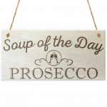 Soup Of The Day Prosecco Novelty Wooden Hanging Plaque