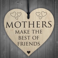 Mothers Make The Best Of Friends Wooden Hanging Heart