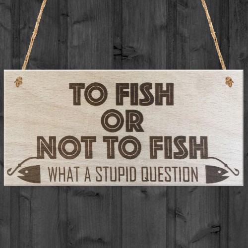 To Fish Or Not To Fish Novelty Wooden Hanging Plaque