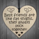 Best Friends Are Like Fat Thighs Novelty Wooden Heart Plaque