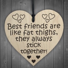 Best Friends Are Like Fat Thighs Novelty Wooden Heart Plaque