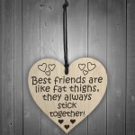 Best Friends Are Like Fat Thighs Novelty Wooden Heart Plaque