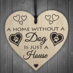 Home Without A Dog Is Just A House Wooden Hanging Heart