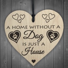 Home Without A Dog Is Just A House Wooden Hanging Heart