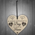 Home Without A Dog Is Just A House Wooden Hanging Heart