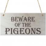 Beware Of The Pigeons Novelty Wooden Hanging Plaque