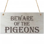 Beware Of The Pigeons Novelty Wooden Hanging Plaque