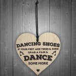 Dance Some More Wooden Hanging Heart Plaque Sign