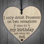 Drink Prosecco On Two Occasions Novelty Wooden Heart Plaque