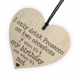 Drink Prosecco On Two Occasions Novelty Wooden Heart Plaque