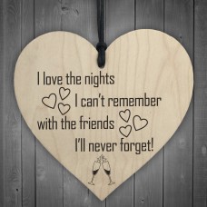 Love The Nights I Cant Remember Novelty Wooden Hanging Heart