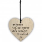 Love The Nights I Cant Remember Novelty Wooden Hanging Heart