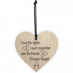 Love The Nights I Cant Remember Novelty Wooden Hanging Heart