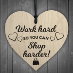 Work Hard Shop Harder Wooden Hanging Heart Plaque