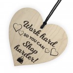 Work Hard Shop Harder Wooden Hanging Heart Plaque